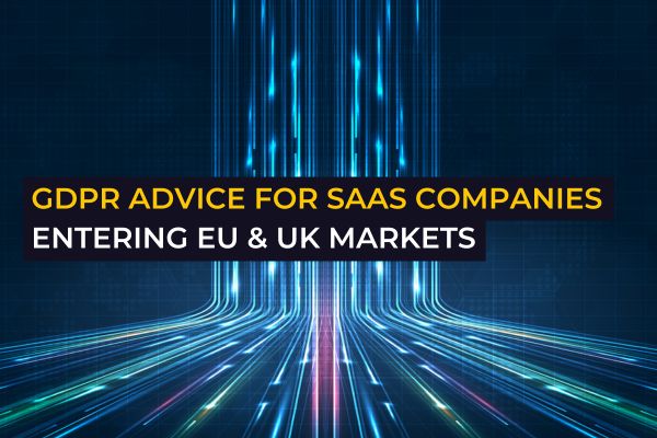 GDPR advice for SaaS companies entering EU & UK markets