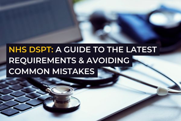 NHS DSPT new submission requirements | Avoid common mistakes