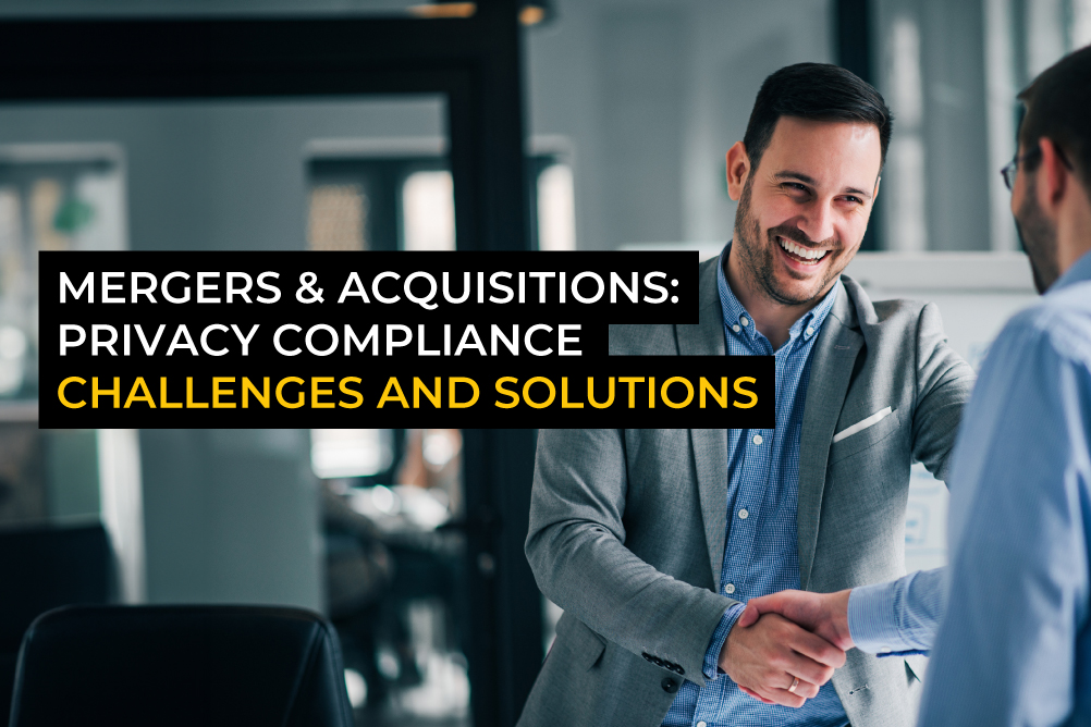 Mergers & Acquisitions Privacy compliance challenges and solutions