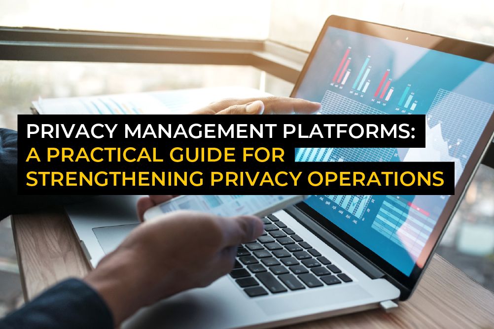 Privacy Management Platforms: A practical guide for strengthening privacy operations
