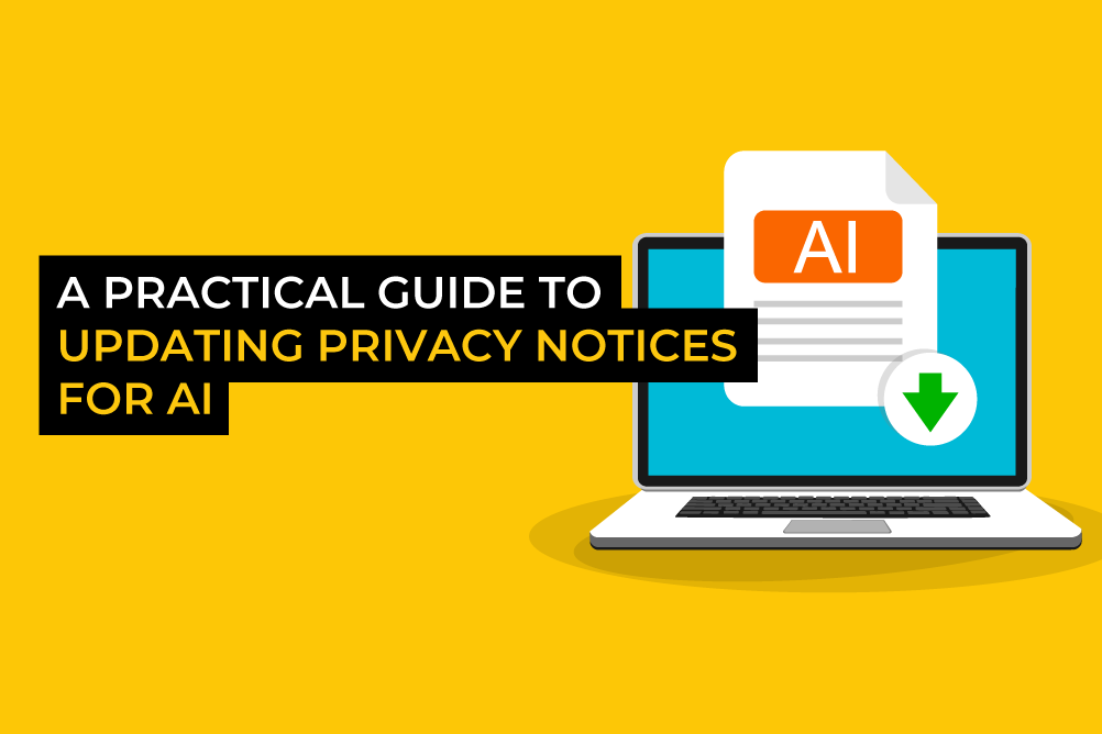 A practical guide to updating Privacy Notices for AI