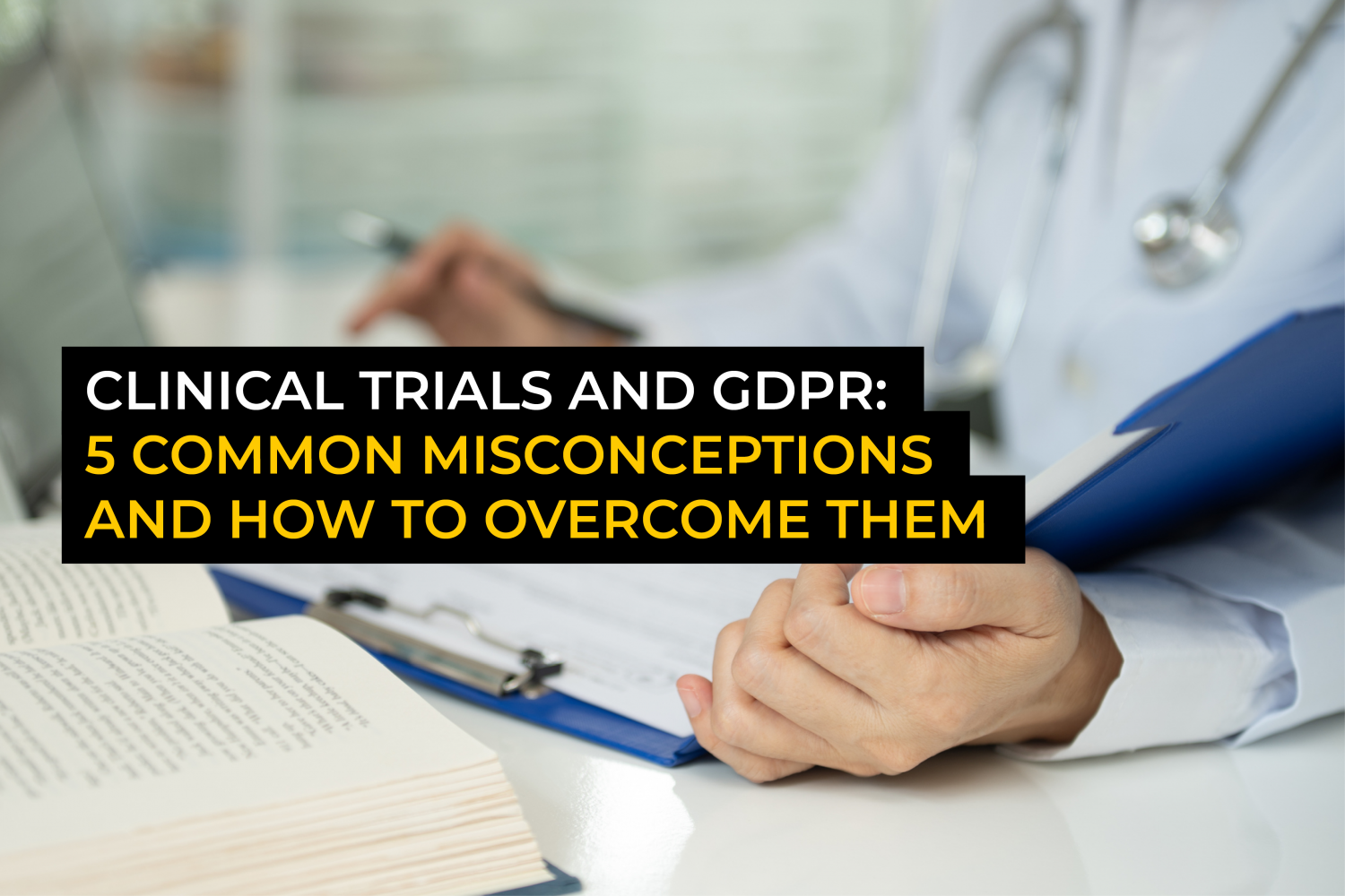 Clinical trials and GDPR: Overcoming common misconceptions