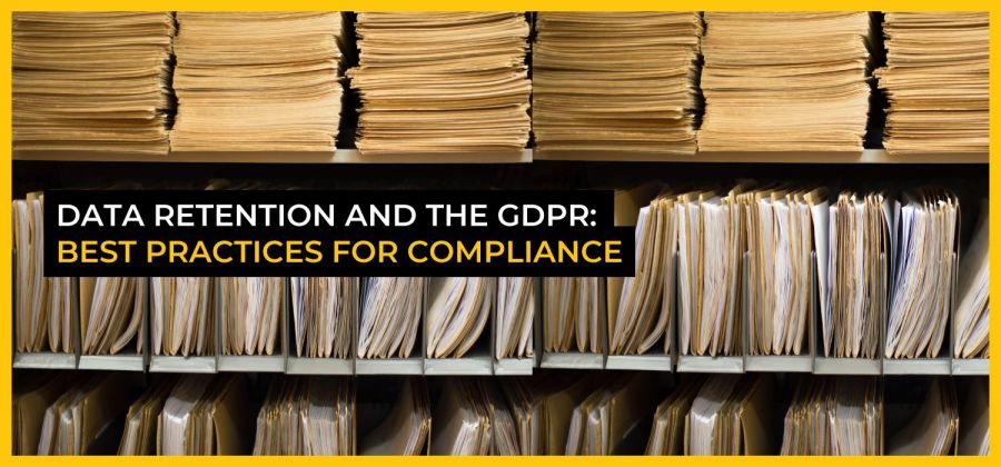 Data retention and the GDPR: Best practices for compliance
