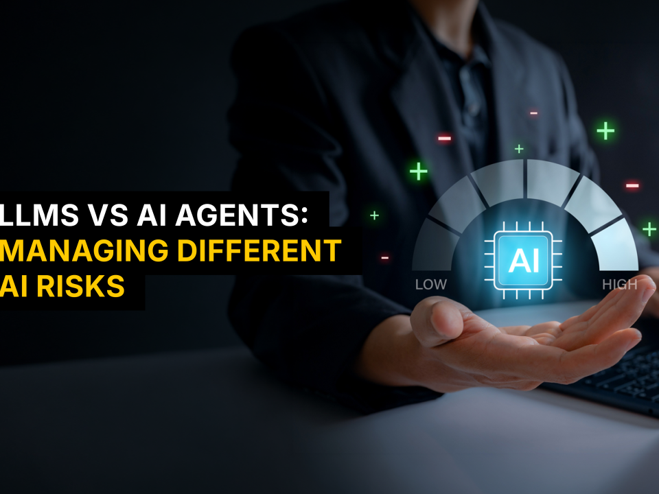LLMs vs AI agents: Managing different AI risks